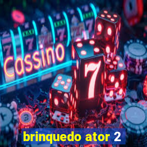 brinquedo ator 2